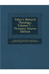 Paley's Natural Theology, Volume 1 - Primary Source Edition