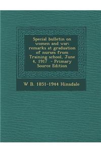 Special Bulletin on Women and War; Remarks at Graduation of Nurses from Training School, June 4, 1917