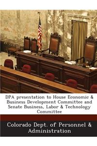 Dpa Presentation to House Economic & Business Development Committee and Senate Business, Labor & Technology Committee