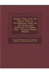 Popular Tales from the Norse: With an Introductory Essay on the Origin and Diffusion of Popular Tales: With an Introductory Essay on the Origin and Diffusion of Popular Tales