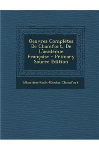 Oeuvres Completes de Chamfort, de L'Academie Francaise