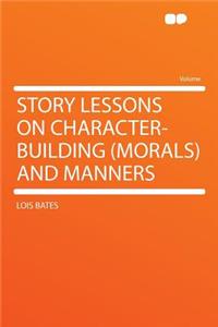 Story Lessons on Character-Building (Morals) and Manners