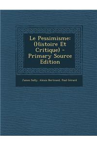 Le Pessimisme: (Histoire Et Critique)