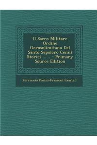 Il Sacro Militare Ordine Gerosolimitano del Santo Sepolcro Cenni Storici ......