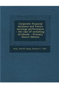 Corporate Financial Decisions and Future Earnings Performance: The Case of Initiating Dividends