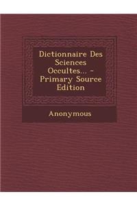 Dictionnaire Des Sciences Occultes...