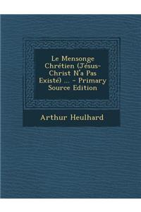 Le Mensonge Chrétien (Jésus-Christ N'a Pas Existé) ...