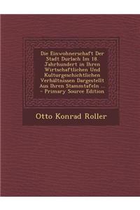 Die Einwohnerschaft Der Stadt Durlach Im 18. Jahrhundert in Ihren Wirtschaftlichen Und Kulturgeschichtlichen Verhaltnissen Dargestellt Aus Ihren Stamm