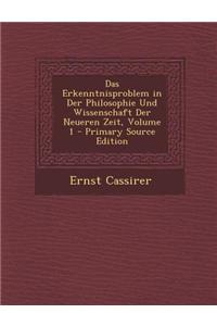 Das Erkenntnisproblem in Der Philosophie Und Wissenschaft Der Neueren Zeit, Volume 1