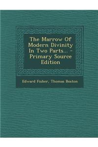 The Marrow of Modern Divinity in Two Parts...