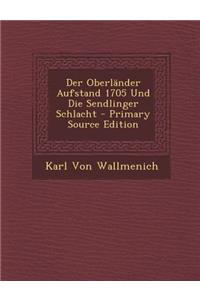 Der Oberlander Aufstand 1705 Und Die Sendlinger Schlacht - Primary Source Edition