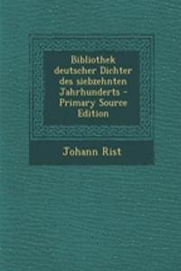 Bibliothek Deutscher Dichter Des Siebzehnten Jahrhunderts - Primary Source Edition