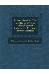 Papers Read at the Meetings of the Metaphysical Society...