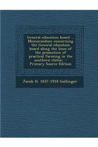 General Education Board ... Memorandum Concerning the General Education Board Along the Lines of the Promotion of Practical Farming in the Southern St