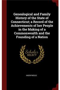 Genealogical and Family History of the State of Connecticut; A Record of the Achievements of Her People in the Making of a Commonwealth and the Founding of a Nation