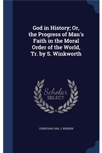 God in History; Or, the Progress of Man's Faith in the Moral Order of the World, Tr. by S. Winkworth