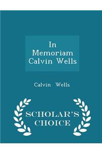 In Memoriam Calvin Wells - Scholar's Choice Edition