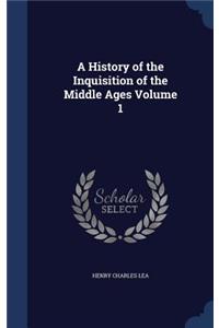 A History of the Inquisition of the Middle Ages Volume 1