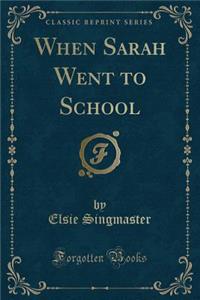 When Sarah Went to School (Classic Reprint)