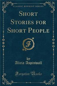 Short Stories for Short People (Classic Reprint)