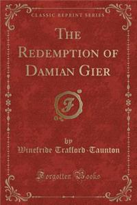 The Redemption of Damian Gier (Classic Reprint)