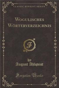 Wogulisches Wï¿½rterverzeichnis (Classic Reprint)