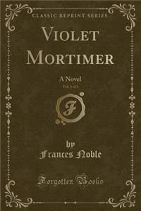 Violet Mortimer, Vol. 1 of 3