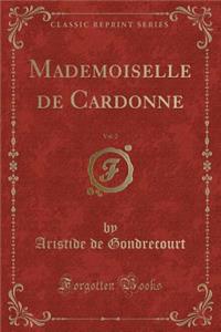 Mademoiselle de Cardonne, Vol. 2 (Classic Reprint)