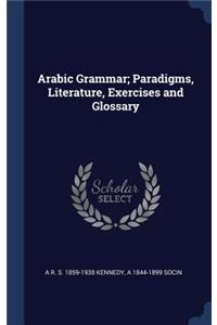 Arabic Grammar; Paradigms, Literature, Exercises and Glossary