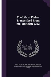 Life of Fisher Transcribed From ms. Harleian 6382