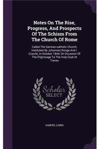 Notes On The Rise, Progress, And Prospects Of The Schism From The Church Of Rome