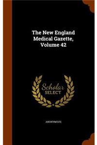 The New England Medical Gazette, Volume 42