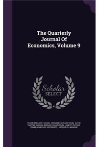 The Quarterly Journal of Economics, Volume 9