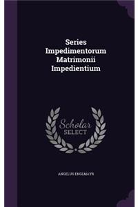 Series Impedimentorum Matrimonii Impedientium
