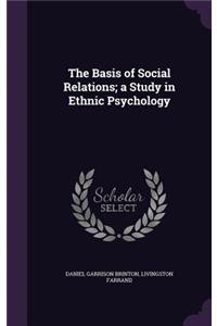 The Basis of Social Relations; a Study in Ethnic Psychology