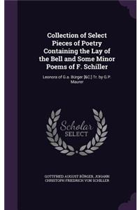 Collection of Select Pieces of Poetry Containing the Lay of the Bell and Some Minor Poems of F. Schiller