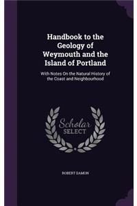Handbook to the Geology of Weymouth and the Island of Portland