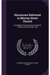 Discourses Delivered in Murray Street Church