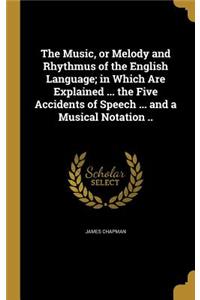 The Music, or Melody and Rhythmus of the English Language; in Which Are Explained ... the Five Accidents of Speech ... and a Musical Notation ..