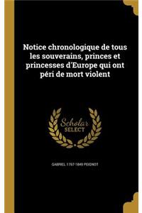 Notice Chronologique de Tous Les Souverains, Princes Et Princesses D'Europe Qui Ont Peri de Mort Violent