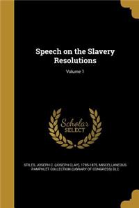 Speech on the Slavery Resolutions; Volume 1