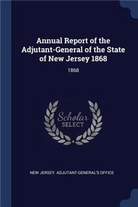 Annual Report of the Adjutant-General of the State of New Jersey 1868