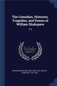 The Comedies, Histories, Tragedies, and Poems of William Shakspere