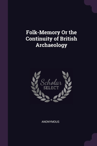 Folk-Memory Or the Continuity of British Archaeology