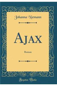 Ajax: Roman (Classic Reprint)