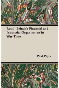 Rats! - Britain's Financial and Industrial Organisation in War-Time