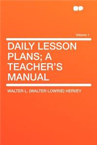 Daily Lesson Plans; A Teacher's Manual Volume 1