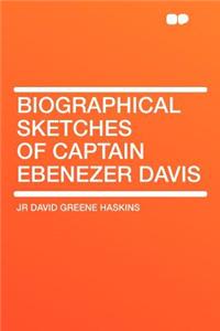 Biographical Sketches of Captain Ebenezer Davis