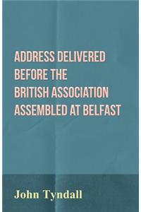 Address Delivered Before the British Association Assembled at Belfast