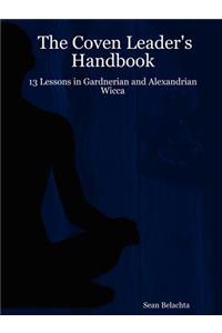 The Coven Leader's Handbook - 13 Lessons in Gardnerian and Alexandrian Wicca